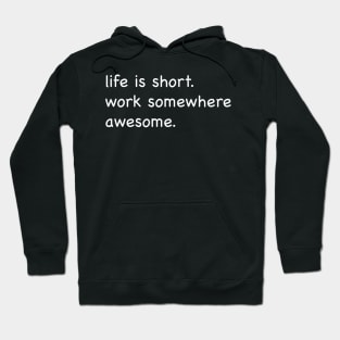 Life is short, work somewhere awesome Hoodie